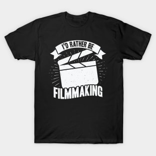 I'd Rather Be Filmmaking Film Director Gift T-Shirt